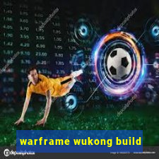 warframe wukong build